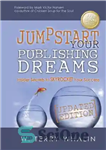 دانلود کتاب Jumpstart Your Publishing Dreams: Insider Secrets to SKYROCKET Your Success – رویاهای انتشارات خود را شروع کنید: رازهای...