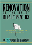 دانلود کتاب Renovation of the Heart in Daily Practice: Experiments in Spiritual Transformation – نوسازی قلب در تمرین روزانه: آزمایش‌هایی...