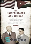 دانلود کتاب The United States and Jordan: Middle East Diplomacy during the Cold War – ایالات متحده و اردن: دیپلماسی...