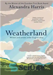 دانلود کتاب Weatherland: Writers and Artists Under English Skies – سرزمین آب و هوا: نویسندگان و هنرمندان زیر آسمان انگلیسی