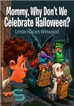 دانلود کتاب Mommy, Why Don’t We Celebrate Halloween  – مامان، چرا ما هالووین را جشن نمی گیریم؟