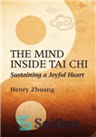 دانلود کتاب The Mind Inside Tai Chi: Sustaining a Joyful Heart – ذهن درون تای چی: حفظ یک قلب شاد