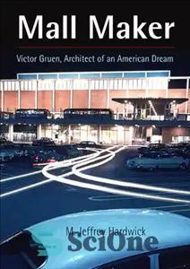 دانلود کتاب Mall Maker: Victor Gruen, Architect of an American Dream – سازنده مرکز خرید: ویکتور گرون، معمار یک رویای...