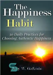 دانلود کتاب The Happiness Habit: 30 Daily Practices for Choosing Authentic Happiness – عادت شادی: 30 تمرین روزانه برای انتخاب...