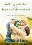 دانلود کتاب Walking with God in the Season of Motherhood: An Eleven-Week Devotional Bible Study – راه رفتن با خدا...