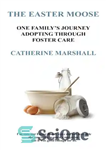 دانلود کتاب The Easter Moose: One Family’s Journey Adopting Through Foster Care – گوزن عید پاک: سفر یک خانواده از...
