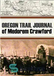 دانلود کتاب Oregon Trail Journal of Medorem Crawford – مجله دنباله اورگان مدورم کرافورد