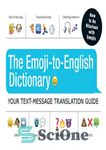 دانلود کتاب The Emoji-To-English Dictionary: Your Text-Message Translation Guide – دیکشنری Emoji-To-English: راهنمای ترجمه پیام متنی شما