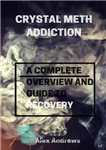 دانلود کتاب Crystal Meth Addiction: A Complete Overwiew and Guide to Recovery – اعتیاد به کریستال مت: مروری کامل و...