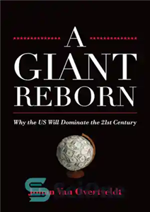 دانلود کتاب A Giant Reborn: Why the US Will Dominate the 21st Century – یک تولد دوباره غول پیکر: چرا...