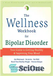 دانلود کتاب The Wellness Workbook for Bipolar Disorder: Your Guide to Getting Healthy and Improving Your Mood – کتاب کار...