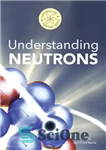 دانلود کتاب Understanding Neutrons – شناخت نوترون ها