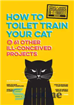 دانلود کتاب Uncle John’s How to Toilet Train Your Cat: And 61 Other Ill-Conceived Projects – عمو جان چگونه گربه...