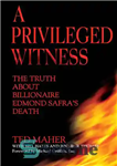 دانلود کتاب A Privileged Witness: The Truth About Billionaire Edmond Safra’s Death – یک شاهد ممتاز: حقیقت در مورد مرگ...