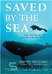 دانلود کتاب Saved by the Sea: Hope, Heartbreak, and Wonder in the Blue World – نجات یافته توسط دریا: امید،...