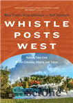 دانلود کتاب Whistle Posts West: Railway Tales from British Columbia, Alberta, and Yukon – Whistle Posts West: Railway Tales از...