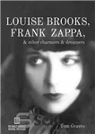 دانلود کتاب Louise Brooks, Frank Zappa, & Other Charmers & Dreamers – لوئیز بروکس، فرانک زاپا، و دیگر افسونگران و...