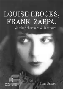 دانلود کتاب Louise Brooks, Frank Zappa, & Other Charmers & Dreamers – لوئیز بروکس، فرانک زاپا، و دیگر افسونگران و...