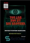 دانلود کتاب You Are Not My Big Brother: Menticide Psychotronic Brainwashing – تو برادر بزرگ من نیستی: شستشوی مغزی روانی