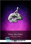 دانلود کتاب Complete Works of Pliny the Elder – آثار پلینی بزرگ را کامل کنید