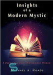 دانلود کتاب Insights of a Modern Mystic: A Day-by-Day Book of Uncommon Wisdom – بینش یک عارف مدرن: کتاب روز...