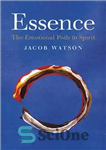 دانلود کتاب Essence: The Emotional Path to Spirit – ماهیت: مسیر عاطفی به روح