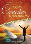 دانلود کتاب Today creates Tomorrow: How destiny lies in your own hands – امروز فردا را خلق می کند: سرنوشت...