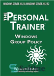 دانلود کتاب Windows Group Policy: The Personal Trainer for Windows Server 2012 and Windows Server 2012 R2 – خط مشی...