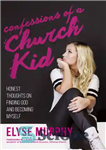 دانلود کتاب Confessions of a Church Kid: Honest Thoughts on Finding God and Becoming Myself – اعترافات یک بچه کلیسا:...