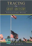 دانلود کتاب Tracing Our Graff Ancestry: A Concise Family History – ردیابی اجداد گراف ما: تاریخچه مختصر خانواده