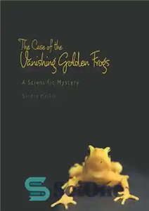 دانلود کتاب The Case of the Vanishing Golden Frogs: A Scientific Mystery – پرونده قورباغه های طلایی ناپدید شده: راز... 