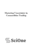 دانلود کتاب mastering uncertainty in commodities trading – تسلط بر عدم اطمینان در تجارت کالا