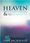 دانلود کتاب Heaven: A Journey to Paradise and the Heavenly City – بهشت: سفری به بهشت و شهر بهشتی