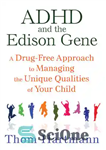 دانلود کتاب ADHD and the Edison Gene: A Drug-Free Approach to Managing the Unique Qualities of Your Child – ADHD...