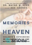 دانلود کتاب Memories of Heaven: Children’s Astounding Recollections of the Time Before They Came to Earth – خاطرات بهشت: خاطرات...