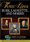 دانلود کتاب Three Lives: Burr, Lafayette, and Morris – سه زندگی: بر، لافایت و موریس