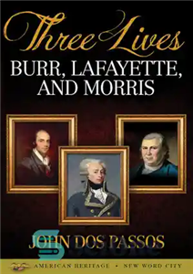دانلود کتاب Three Lives: Burr, Lafayette, and Morris سه زندگی: بر، لافایت و موریس 