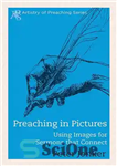 دانلود کتاب Preaching in Pictures: Using Images for Sermons That Connect – موعظه در تصاویر: استفاده از تصاویر برای موعظه...