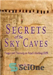 دانلود کتاب Secrets of the Sky Caves: Danger and Discovery on Nepal’s Mustang Cliffs – اسرار غارهای آسمان: خطر و...