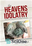 دانلود کتاب The Heavens of Idolatry: Shedding the Gods of Perfectionism – بهشت های بت پرستی: ریختن خدایان کمال گرایی