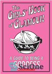 دانلود کتاب The Girls’ Book Of Glamour: A Guide To Being A Goddess – کتاب زرق و برق دختران: راهنمای...