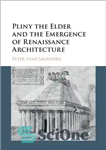 دانلود کتاب Pliny the Elder and the Emergence of Renaissance Architecture – پلینی بزرگ و ظهور معماری رنسانس