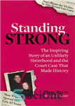 دانلود کتاب Standing Strong: An Unlikely Sisterhood and the Court Case that Made History – استوار ایستادن: خواهرخواندگی بعید و...