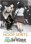 دانلود کتاب Hoop Skirts and Ponytails–A Fifties Memoir – دامن حلقه ای و دم اسبی — خاطرات دهه پنجاه