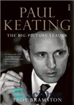 دانلود کتاب Paul Keating: The Big-Picture Leader – پل کیتینگ: رهبر تصویر بزرگ