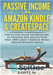 دانلود کتاب Passive Income with Amazon Kindle & CreateSpace: Step-by-Step Guide for Beginners to Creating and Selling Your First 1000...