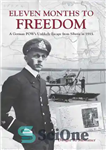 دانلود کتاب Eleven Months to Freedom: A German POW’s Unlikely Escape from Siberia in 1915 – یازده ماه تا آزادی:...