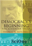 دانلود کتاب Democracy’s Beginning: The Athenian Story – آغاز دموکراسی: داستان آتن