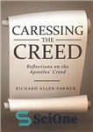 دانلود کتاب Caressing the Creed: Reflections on the Apostles’ Creed – نوازش عقیده: تأملاتی در اعتقادنامه رسولان