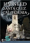 دانلود کتاب Haunted Santa Cruz, California – جن زده سانتا کروز، کالیفرنیا